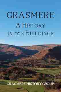 Grasmere: A History In 55½ Buildings by Grasmere History Group