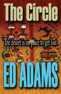 The Circle: The Desert Is No Place To Get Lost by Ed Adams
