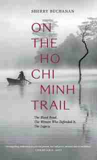 On The Ho Chi Minh Trail: A Journey Through Vietnam And Laos by Sherry Buchanan