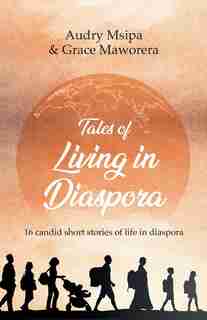 Tales Of Living In Diaspora by Audry Msipa
