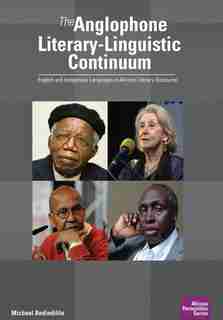 The Anglophone Literary-Linguistic Continuum: English and Indigenous Languages in African Literary Discourse by Michael Andindilile