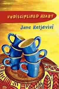 Undisciplined Heart by Jane Katjavivi