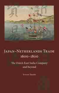 Japan-netherlands Trade 1600-1800: The Dutch East India Company And Beyond by Yasuko Suzuki