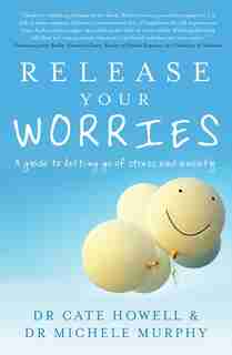 Release Your Worries: A guide to letting go of stress and anxiety by Cate Howell