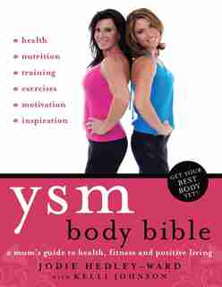 Ysm Body Bible: A Mum's Guide To Health, Fitness And Positive Living by Jodie Hedley-Ward