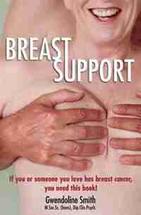 Breast Support: If You Or Someone You Love Has Breast Cancer, You Need This Book! by Gwendoline Smith