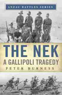 The Nek: A Gallipoli Tragedy by Peter Burness