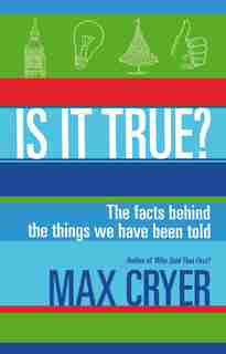 Is It True?: The Facts Behind The Things We Have Been Told by max Cryer
