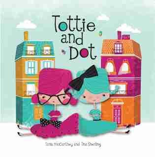Tottie And Dot by Tania Mccartney