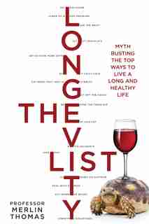The Longevity List: Myth Busting The Top Ways To Live A Long And Healthy Life by Merlin Thomas