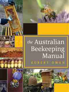 The Australian Beekeeping Manual: Includes Over 350 Detailed Instructional Photographs And Illustrations by Robert Owen