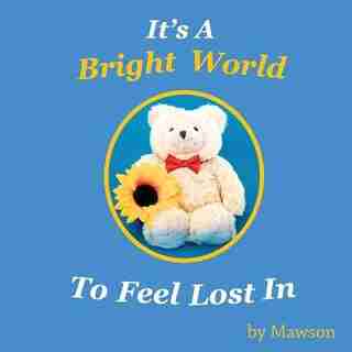 It's a Bright World to Feel Lost In by Mawson