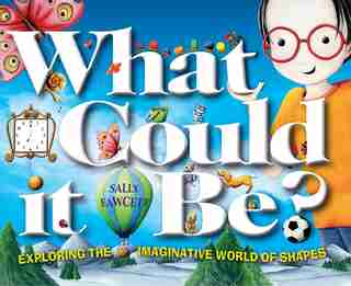 What Could It Be?: Exploring The Imaginative World Of Shapes by Sally Fawcett