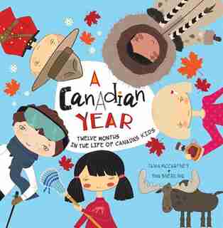 A Canadian Year: Twelve Months In The Life Of Canada's Kids by Tania Mccartney