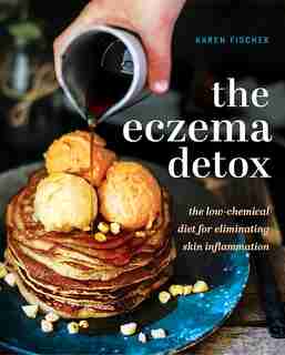 The Eczema Detox: The Low-chemical Diet For Eliminating Skin Inflammation by Karen Fischer