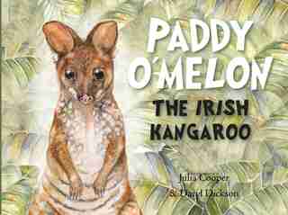 Paddy O'melon: The Irish Kangaroo by Julia Cooper