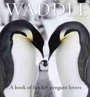 Waddle: A Book Of Fun For Penguin Lovers by Lloyd Spencer Davis