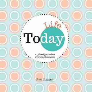 Today: Life : A Guided Journal on Everyday Moments by Shai Coggins