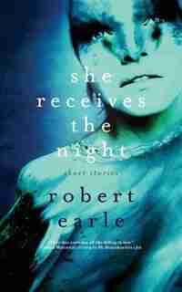 She Receives the Night by Robert Earle