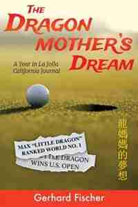 The Dragon Mother's Dream: A Year in La Jolla - California Journal by Gerhard Fischer