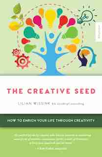 The Creative Seed: How To Enrich Your Life Through Creativity by Lilian Wissink