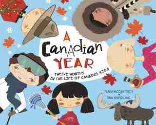 A Canadian Year: Twelve Months In The Life Of Canada's Kids by Tania Mccartney