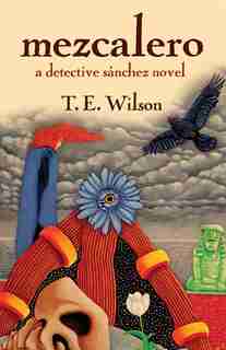 Mezcalero: a detective sanchez novel by T.E. Wilson