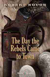 Day The Rebels Came To Town by Robert Hough