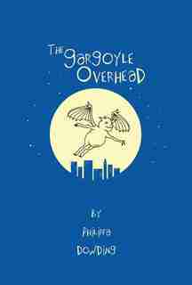 The Gargoyle Overhead by Philippa Dowding