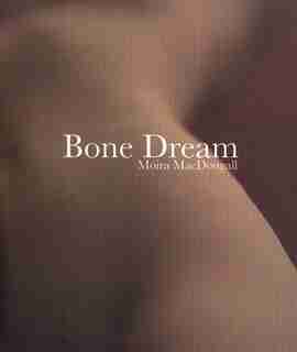 Bone Dream by Moira MacDougall