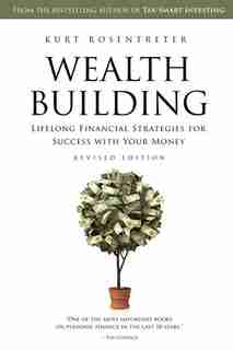 Wealthbuilding: Lifelong Financial Strategies for Success with Your Money, Revised Edition by Kurt Rosentreter