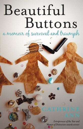 Beautiful Buttons: A Memoir Of Survival And Triumph by Cathrine Ann