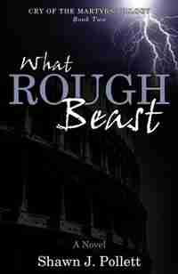 What Rough Beast by Shawn Pollett