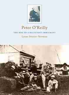 Peter O'Reilly: The Rise of a Reluctant Immigrant by Lynne Stonier-newman