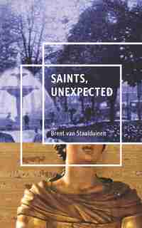 Saints, Unexpected by Brent Van Staalduinen