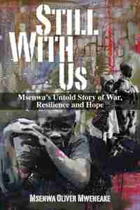 Still With Us: Msenwa's Untold Story of War, Resilience and Hope de Msenwa Oliver Mweneake