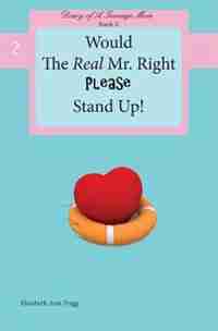 Would The Real Mr. Right Please Stand Up! by Elizabeth Ann Trigg
