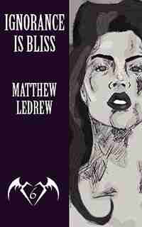 Ignorance Is Bliss by Matthew Ledrew