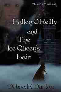 Fallon O'reilly And The Ice Queen's Lair by Debra K. Dunlap