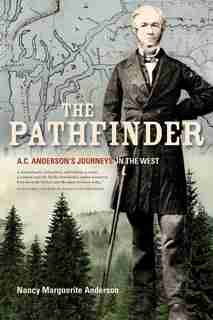 The Pathfinder: A.C. Anderson's Journeys in the West by Nancy Marguerite Anderson