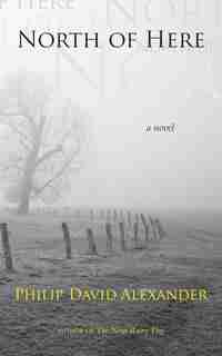 North Of Here by Philip David Alexander