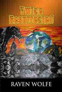 TWICE RESURRECTED by Raven Wolfe