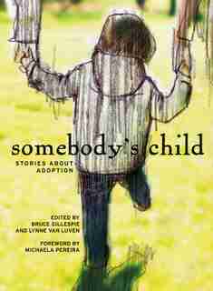 Somebody's Child: Stories about Adoption by Bruce Gillespie