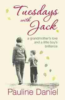 Tuesdays with Jack: a grandmother's love and a little boy's brilliance by Pauline Daniel