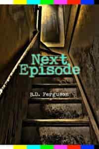 Next Episode by B.D. Ferguson