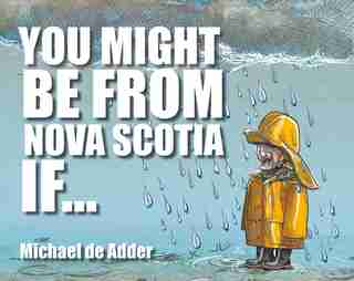 You Might Be from Nova Scotia If ... by Michael De Adder