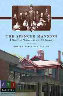 The Spencer Mansion: A House, a Home, and an Art Gallery by Robert Ratcliffe Taylor