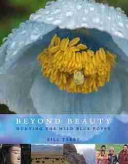 Beyond Beauty: Hunting the Wild Blue Poppy by Bill Terry