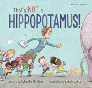 That's Not A Hippopotamus! by Juliette MacIver