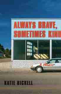 Always Brave, Sometimes Kind: A Novel by Katie Bickell